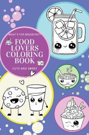 Cover of What's for Breakfast? Cute and Sweet Food Lovers Coloring Book