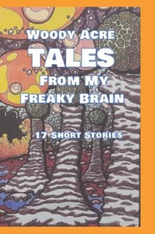 Cover of Woody Acre TALES From My Freaky Brain