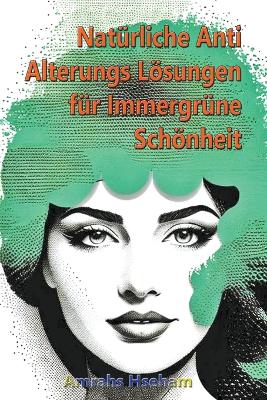 Book cover for Nat�rliche Anti Alterungs L�sungen f�r Immergr�ne Sch�nheit