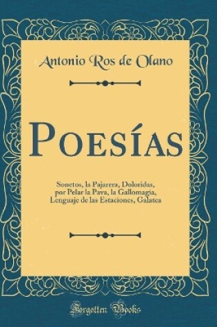 Cover of Poesías: Sonetos, la Pajarera, Doloridas, por Pelar la Pava, la Gallomagia, Lenguaje de las Estaciones, Galatea (Classic Reprint)