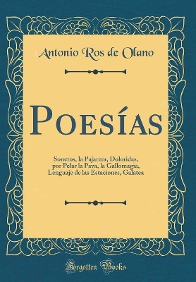 Book cover for Poesías: Sonetos, la Pajarera, Doloridas, por Pelar la Pava, la Gallomagia, Lenguaje de las Estaciones, Galatea (Classic Reprint)