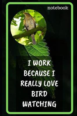 Book cover for I Work Because I Really Love Bird Watching