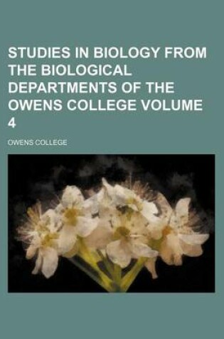 Cover of Studies in Biology from the Biological Departments of the Owens College Volume 4