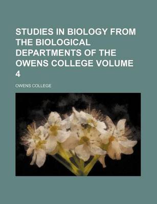 Book cover for Studies in Biology from the Biological Departments of the Owens College Volume 4