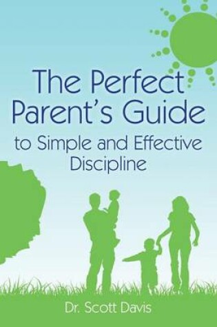 Cover of The Perfect Parent's Guide to Simple and Effective Discipline