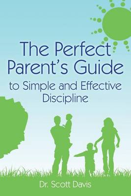 Cover of The Perfect Parent's Guide to Simple and Effective Discipline