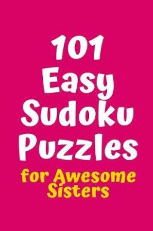 Cover of 101 Easy Sudoku Puzzles for Awesome Sisters