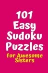 Book cover for 101 Easy Sudoku Puzzles for Awesome Sisters