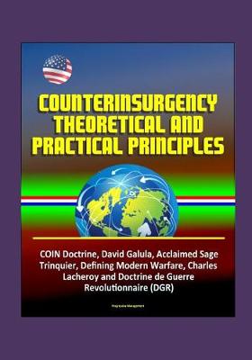 Book cover for Counterinsurgency Theoretical and Practical Principles - COIN Doctrine, David Galula, Acclaimed Sage, Trinquier, Defining Modern Warfare, Charles Lacheroy and Doctrine de Guerre Revolutionnaire (DGR)