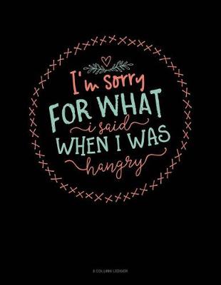 Book cover for I'm Sorry For What I Said When I Was Hangry