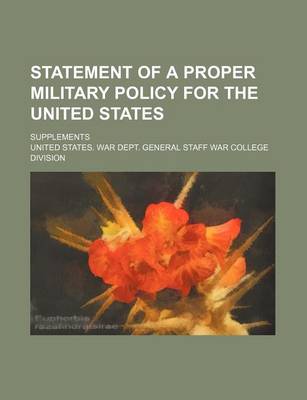 Book cover for Statement of a Proper Military Policy for the United States; Supplements