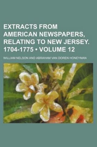 Cover of Extracts from American Newspapers, Relating to New Jersey. 1704-1775 (Volume 12)