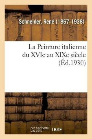 Cover of La Peinture Italienne Du Xvie Au XIXe Siècle