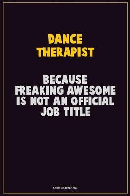 Book cover for Dance Therapist, Because Freaking Awesome Is Not An Official Job Title