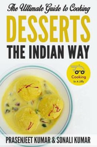 Cover of The Ultimate Guide to Cooking Desserts the Indian Way