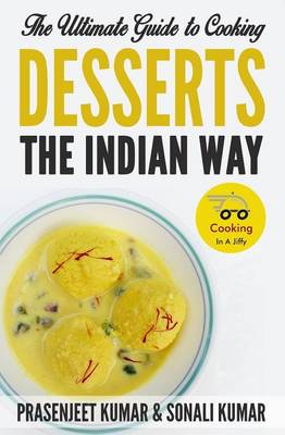 Cover of The Ultimate Guide to Cooking Desserts the Indian Way