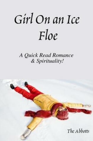 Cover of Girl On an Ice Floe - A Quick Read Romance & Spirituality!