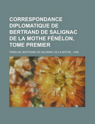 Book cover for Correspondance Diplomatique de Bertrand de Salignac de La Mothe Fenelon, Tome Premier