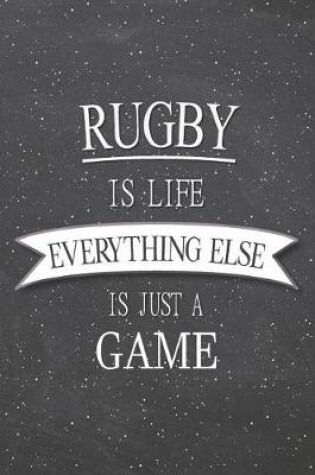 Cover of Rugby Is Life Everything Else Is Just A Game