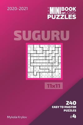 Cover of The Mini Book Of Logic Puzzles 2020-2021. Suguru 11x11 - 240 Easy To Master Puzzles. #4