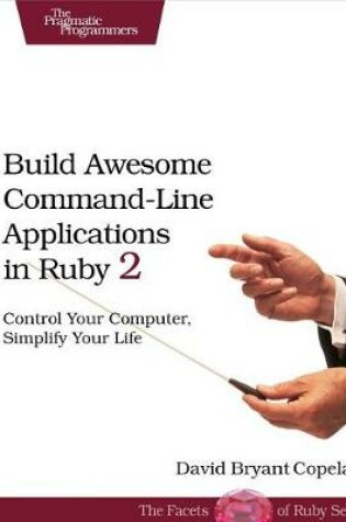 Cover of Build Awesome Command-Line Applications in Ruby 2