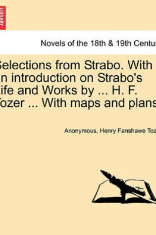 Cover of Selections from Strabo. with an Introduction on Strabo's Life and Works by ... H. F. Tozer ... with Maps and Plans.