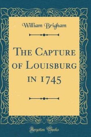 Cover of The Capture of Louisburg in 1745 (Classic Reprint)