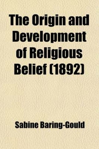 Cover of The Origin and Development of Religious Belief (Volume 1)