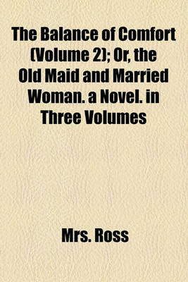 Book cover for The Balance of Comfort (Volume 2); Or, the Old Maid and Married Woman. a Novel. in Three Volumes