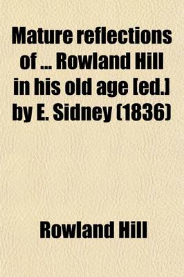 Book cover for Mature Reflections of Rowland Hill in His Old Age [Ed.] by E. Sidney