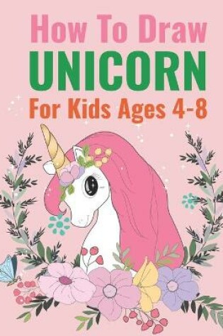 Cover of How to Draw Unicorn For Kids age 4-8