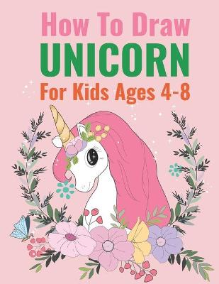 Book cover for How to Draw Unicorn For Kids age 4-8