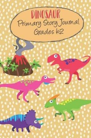 Cover of Dinosaur Primary Story Journal Grades K-2