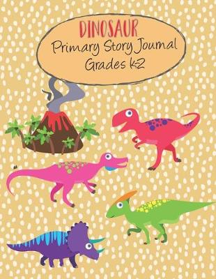 Book cover for Dinosaur Primary Story Journal Grades K-2