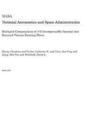 Cover of Multigrid Computations of 3-D Incompressible Internal and External Viscous Rotating Flows