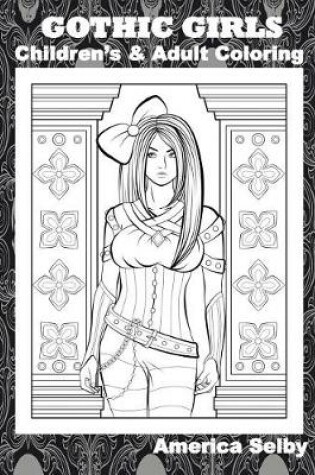 Cover of Gothic Girls Children's and Adult Coloring Book