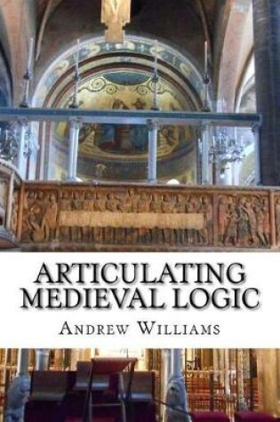 Cover of Articulating Medieval Logic