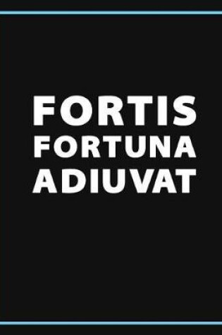 Cover of Fortis Fortuna Adiuvat (Fortune Favours the Brave) - Motivational Notebook, Journal & Exercise Book