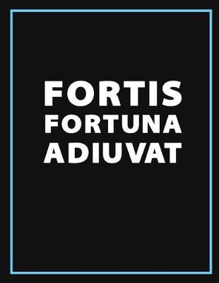 Book cover for Fortis Fortuna Adiuvat (Fortune Favours the Brave) - Motivational Notebook, Journal & Exercise Book