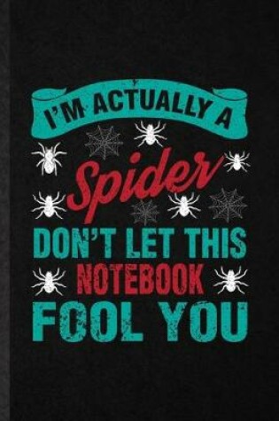 Cover of I'm Actually a Spider Don't Let This Notebook Fool You