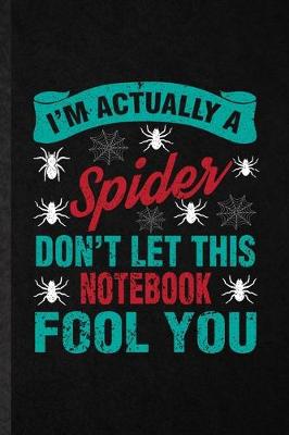 Book cover for I'm Actually a Spider Don't Let This Notebook Fool You