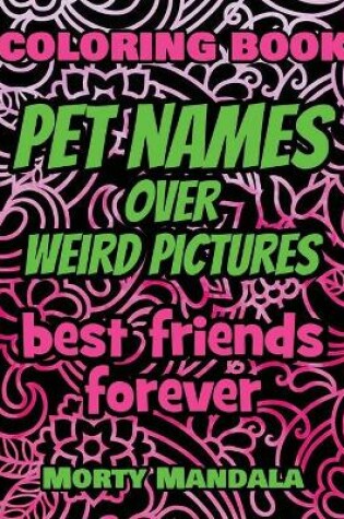 Cover of Pet Names over Weird Pictures - Trace, Paint, Draw and Color - Coloring Book