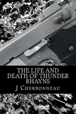 Cover of The Life And Death Of Thunder Rhayns