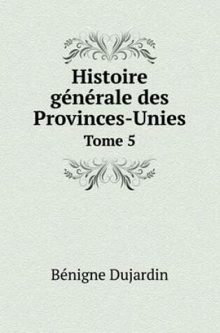 Cover of Histoire générale des Provinces-Unies Tome 5