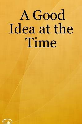 Book cover for A Good Idea at the Time