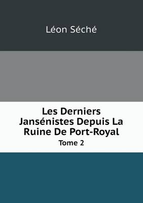 Book cover for Les Derniers Jansénistes Depuis La Ruine De Port-Royal Tome 2