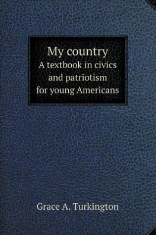 Cover of My country A textbook in civics and patriotism for young Americans