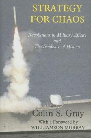 Cover of Strategy for Chaos: Revolutions in Military Affairs and the Evidence of History