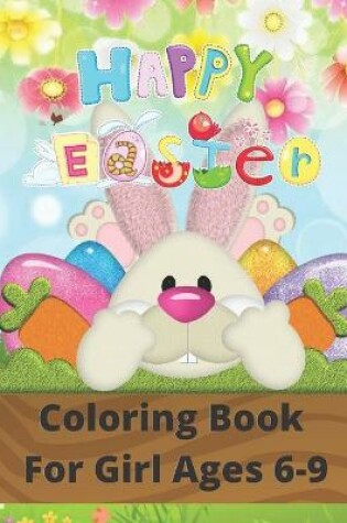 Cover of Happy Easter Coloring Book For Girl Ages 6-9