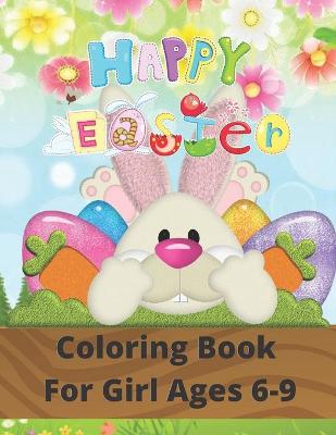 Book cover for Happy Easter Coloring Book For Girl Ages 6-9